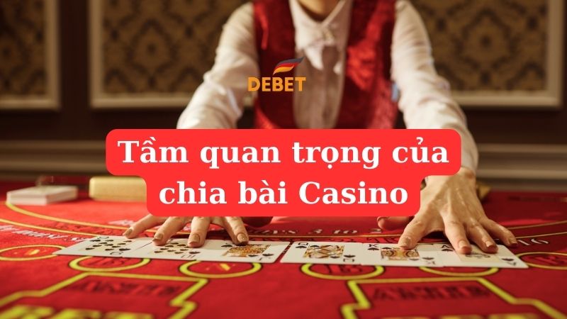 Chia bài trong các trò casino rất quan trọng. 